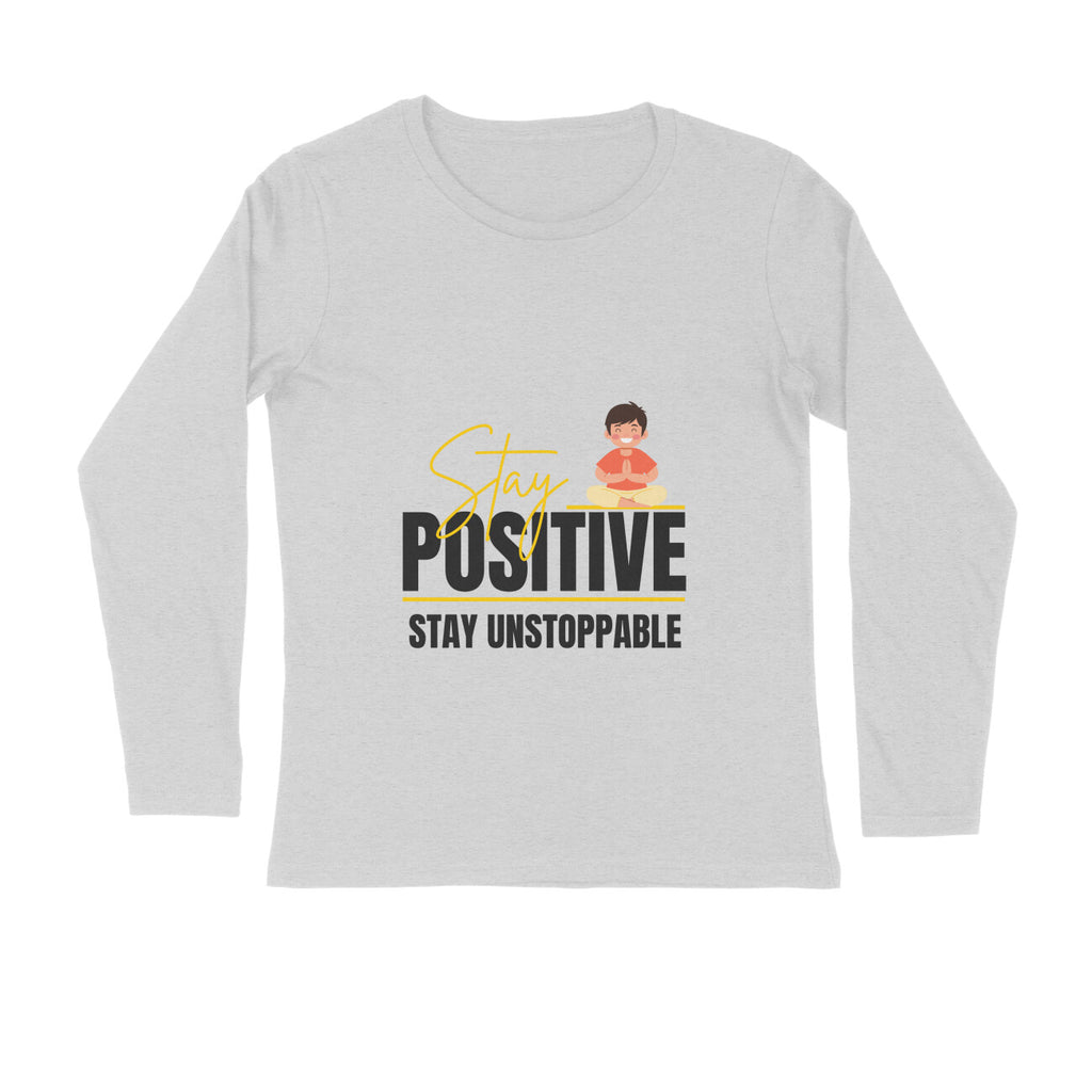 Stay Positive White Full Sleeve T-Shirt | Motivational Graphic Tee | Premium Cotton Comfort